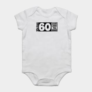 60 look so good Baby Bodysuit